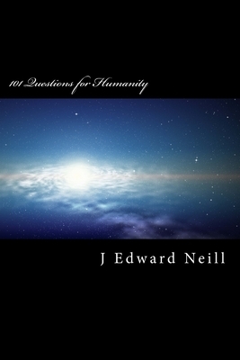 101 Questions for Humanity: Coffee Table Philosophy by J. Edward Neill