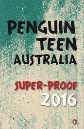 Penguin teen australia - Super-proof 2016 by Dianne Wolfer, Kiersten White, Emily Gale, Shivaun Plozza, Andrew Daddo, Kylie Fornasier, Krystal Sutherland, Michael Rubens, Georgia Blain, Fleur Ferris, Jane Abbott