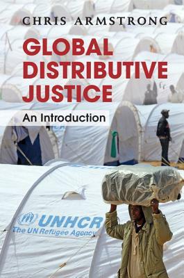 Global Distributive Justice: An Introduction by Chris Armstrong