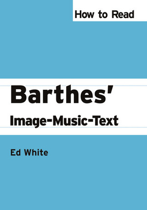 How to Read Barthes' Image-Music-Text by Ed White