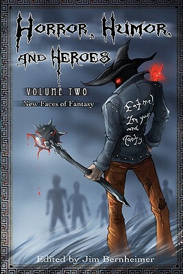 Horror, Humor, and Heroes Volume 2: New Faces of Fantasy by Jim Bernheimer