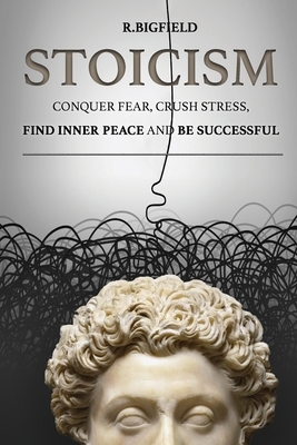 Stoicism: Conquer fear, crush stress, find inner peace and be successful by Marcus Aurelius, Lucius Annaeus Seneca