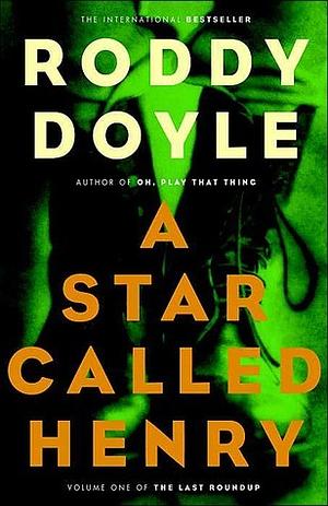 A Star Called Henry by Roddy Doyle