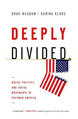 Deeply Divided: Racial Politics and Social Movements in Postwar America by Doug McAdam, Karina Kloos