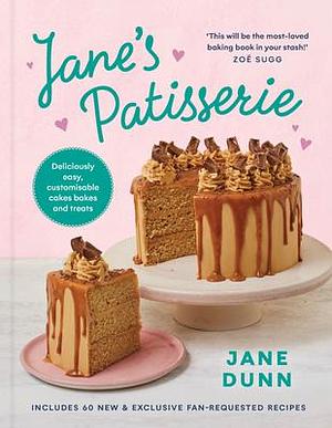 Jane's Patisserie: Deliciously Customizable Cakes, Bakes, and Treats by Jane Dunn, Jane Dunn