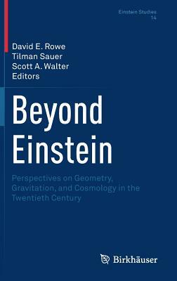 Beyond Einstein: Perspectives on Geometry, Gravitation, and Cosmology in the Twentieth Century by 