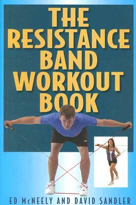 The Resistance Band Workout Book by David Sandler, Ed McNeely