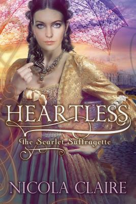 Heartless (Scarlet Suffragette, Book 3) by Nicola Claire