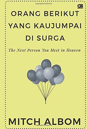 Orang Berikut Yang Kaujumpai Di Surga - The Next Person You Meet In Heaven by Mitch Albom