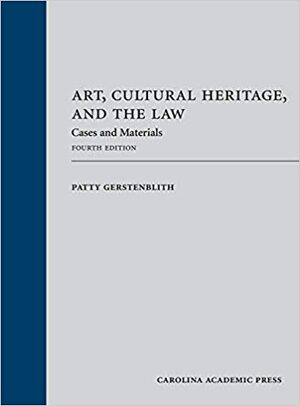 Art, Cultural Heritage, and the Law: Cases and Materials, Fourth Edition by Patty Gerstenblith