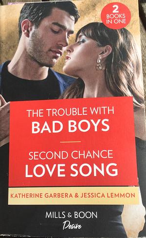 The Trouble with Bad Boys / Second Chance Love Song: The Trouble with Bad Boys / Second Chance Love Song (Dynasties: Beaumont Bay) by Jessica Lemmon, Katherine Garbera