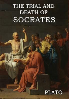 The Trial and Death of Socrates by Plato