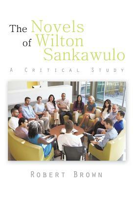 The Novels of Wilton Sankawulo: A Critical Study by Robert Brown