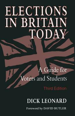 Elections in Britain Today: A Guide for Voters and Students by Dick Leonard