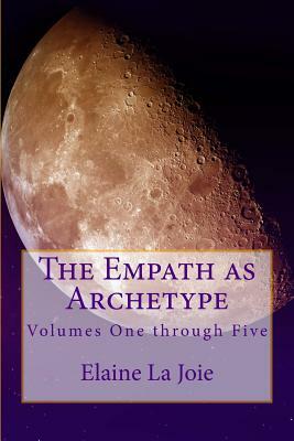 The Empath as Archetype: Volume 1-5 by Elaine La Joie