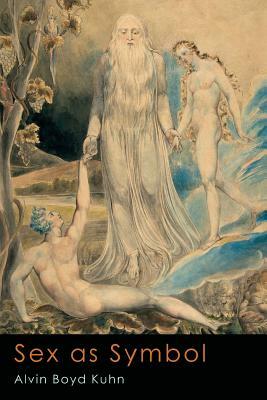 Sex As Symbol: The Ancient Light in Modern Psychology by Alvin Boyd Kuhn