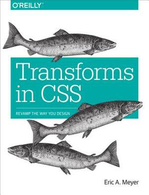 Transforms in CSS: Revamp the Way You Design by Eric A. Meyer