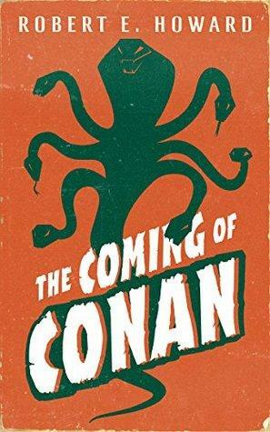 The Coming of Conan by Robert E. Howard