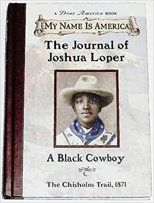 The Journal of Joshua Loper: A Black Cowboy, The Chisholm Trail, 1871 by Walter Dean Myers