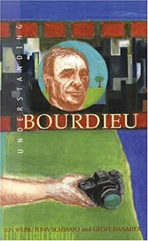 Understanding Bourdieu by Jen Webb, Tony Schirato, Geoff Danaher