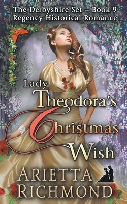 Lady Theodora's Christmas Wish: Regency Historical Romance by Arietta Richmond