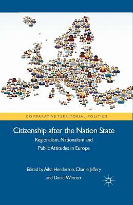 Citizenship After the Nation State: Regionalism, Nationalism and Public Attitudes in Europe by Daniel Wincott, Charlie Jeffery