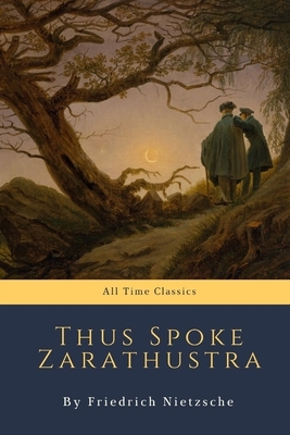 Thus Spoke Zarathustra by Friedrich Nietzsche by Friedrich Nietzsche