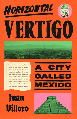 Horizontal Vertigo: A City Called Mexico by Juan Villoro