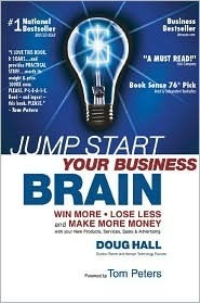 Jump Start Your Business Brain: Win More, Lose Less, and Make More Money with Your Sales, Marketing and Business Development by Tom Peters, Doug Hall