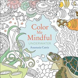 Color Me Mindful: Underwater, Volume 1 by Anastasia Catris