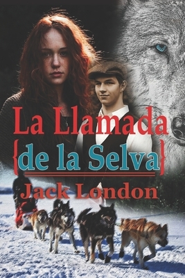 La Llamada de la Selva Jack London: Con original ilustrado (The Call Of The Wild Spanish Edition with Classics Illustrated) by Jack London