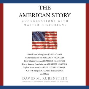 The American Story: Conversations with Master Historians by Carla Hayden, David M. Rubenstein