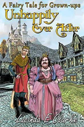 Unhappily Ever After: A Fairy Tale for Grown-ups by Gabi Plumm, Luke Ahearn, Lucinda E. Clarke