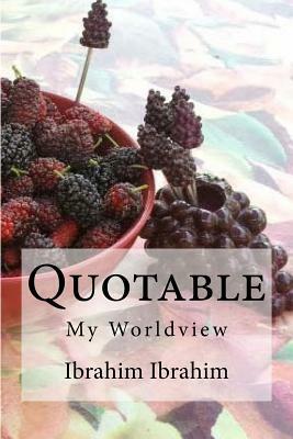 Quotable: My Worldview by Ibrahim Ibrahim