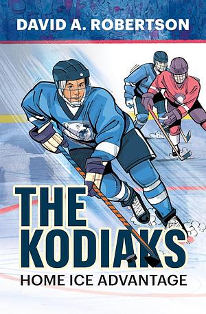 The Kodiaks: Home Ice Advantage by David A Robertson