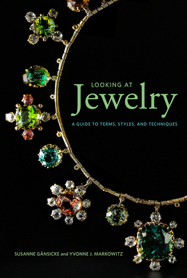 Looking at Jewelry: A Guide to Terms, Styles, and Techniques by Susanne Gänsicke, Yvonne J. Markowitz