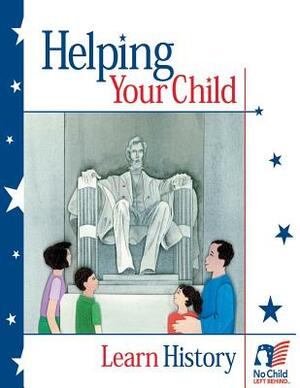 Helping Your Child Learn History by U. S. Department of Education, Office of Intergove Interagency Affairs