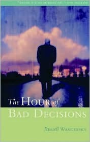The Hour of Bad Decisions by Russell Wangersky