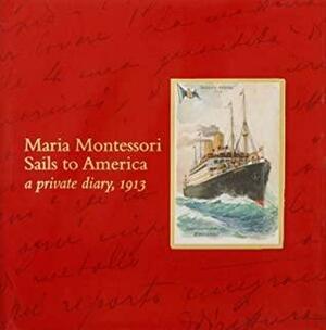 Maria Montessori Sails to America by Maria Montessori