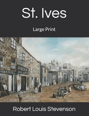 St. Ives: Large Print by Robert Louis Stevenson