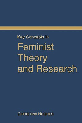 Key Concepts in Feminist Theory and Research by Christina Hughes