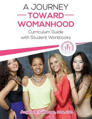 A Journey Toward Womanhood: Curriculum Guide with Student Workbooks by Angela D. Coleman