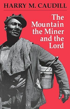 The Mountain, the Miner, and the Lord, and Other Tales from a Country Law Office by Harry M. Caudill