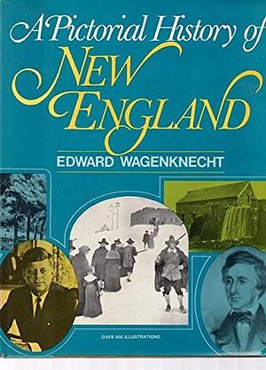 A Pictorial History of New England by Edward Wagenknecht