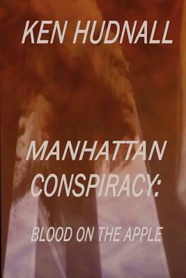 Manhattan Conspiracy: Blood on the Apple by Ken Hudnall