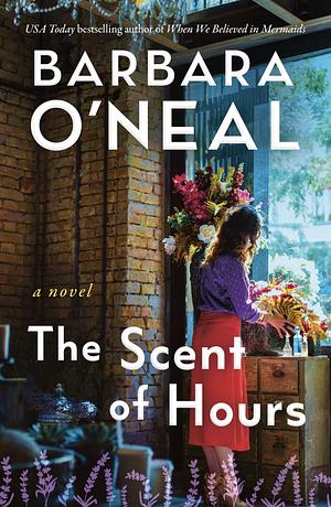 The Scent of Hours by Barbara O'Neal