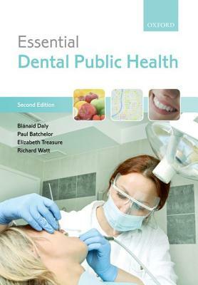 Essential Dental Public Health by Blanaid Daly, Elizabeth Treasure, Paul Batchelor