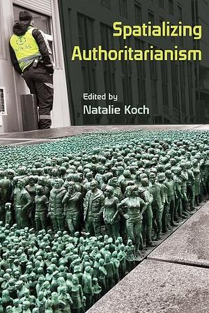 Spatializing Authoritarianism by Natalie Koch