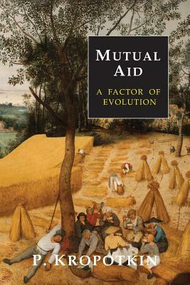 Mutual Aid: A Factor of Evolution by Peter Kropotkin