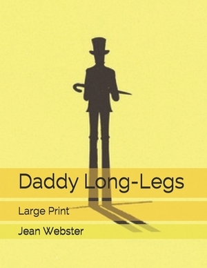 Daddy Long-Legs: Large Print by Jean Webster